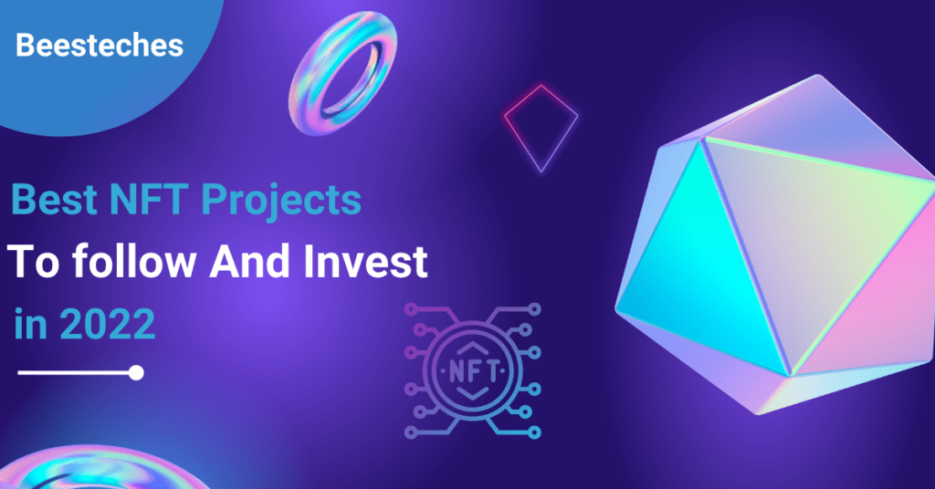The 8 Best Non-Fungible Token Projects to follow and invest in 2022