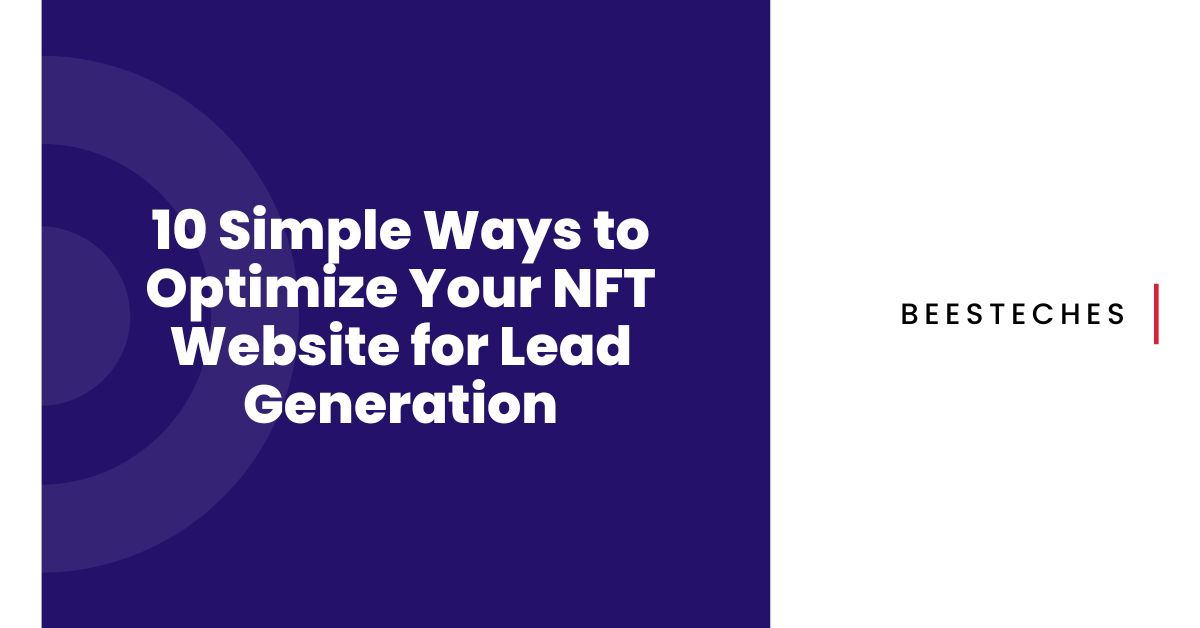 10 Simple Ways to Optimize Your NFT Website for Lead Generation