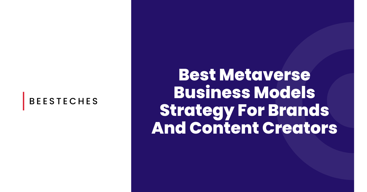 Best Metaverse Business Models Strategy For Brands And Content Creators