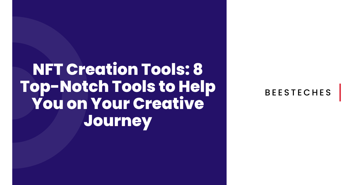NFT Creation Tools 8 Top-Notch Tools to Help You on Your Creative Journey