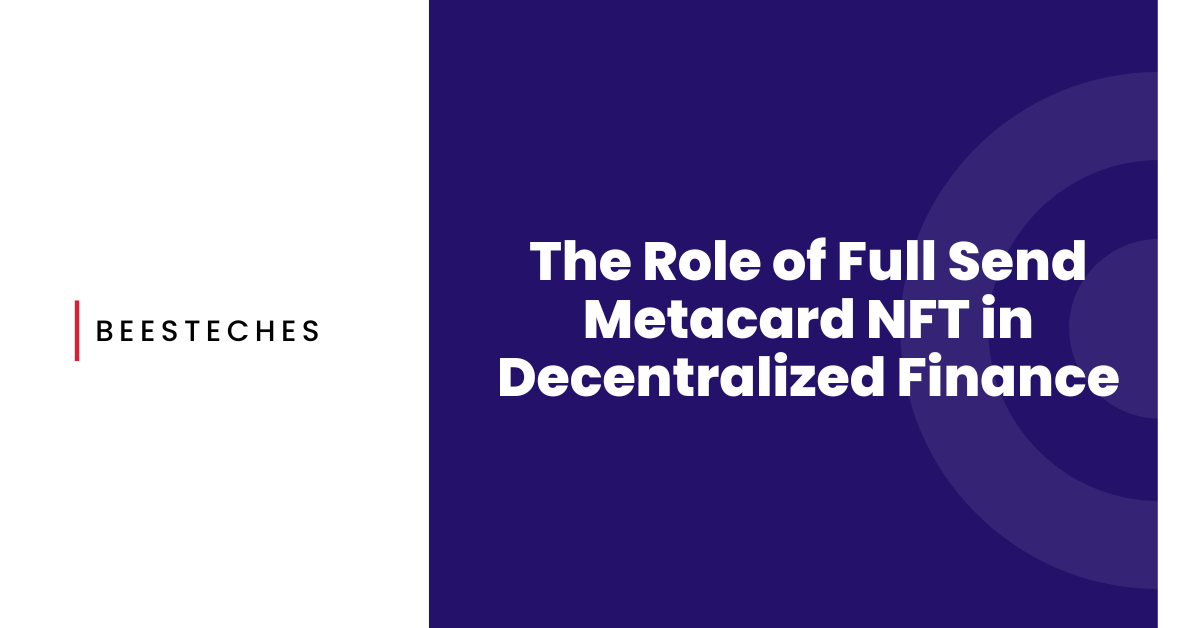 The Role of Full Send Metacard NFT in Decentralized Finance