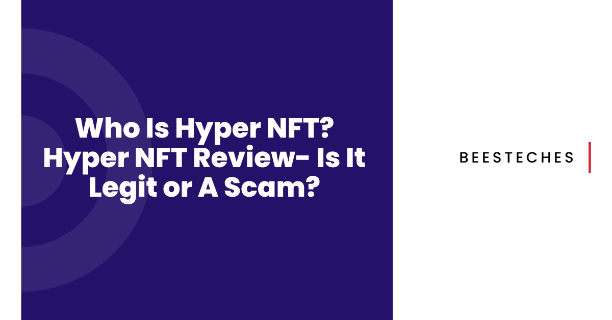 Who Is Hyper NFT Hyper NFT Review- Is It Legit or A Scam
