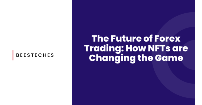 The Future of Forex Trading How NFTs are Changing the Game